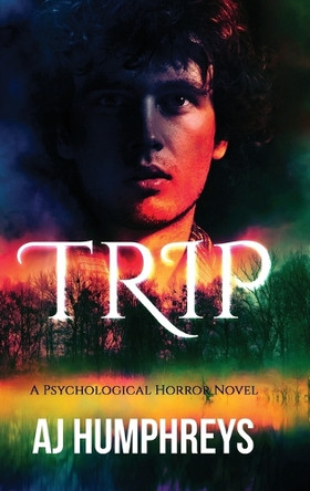 Trip: A Psychological Horror Novel Aj Humphreys 9798992330311