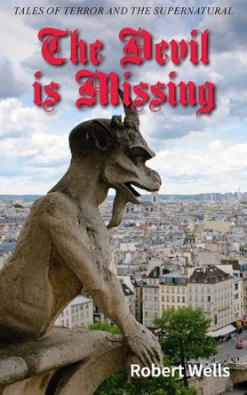 The Devil is Missing by Robert Wells