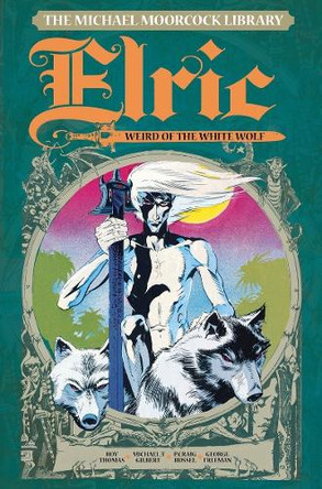 The Michael Moorcock Library Vol. 4: Elric The Weird of the White Wolf by Michael Moorcock