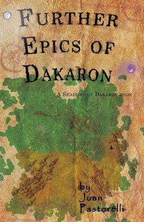 Further Epics of Dakaron by Juan Pastorelli