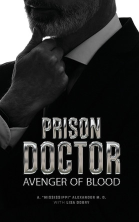 Prison Doctor: Avenger of Blood A Mississippi Alexander, MD 9798218981341