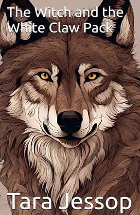 The Witch and the White Claw Pack by Tara Jessop