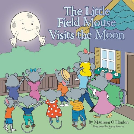 The Little Field Mouse Visits the Moon by Maureen O Hanlon