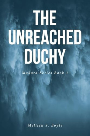 The Unreached Duchy by Melissa S Boyle