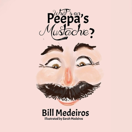 What's on Peepa's Mustache? Bill Medeiros 9781088291405