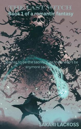 The Last Witch: Book 1 Sakari Lacross 9798227535832