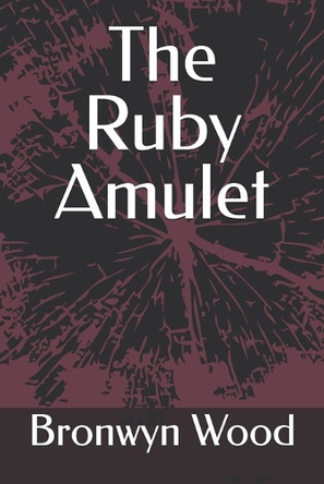 The Ruby Amulet Bronwyn Wood 9798309474370
