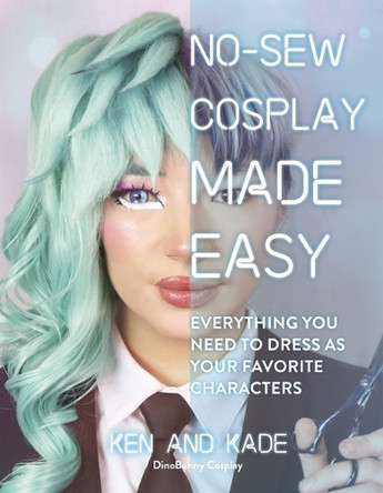 No-Sew Cosplay Made Easy: Everything You Need to Dress as Your Favorite Characters Ken And Kade 9798890032089