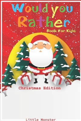 Would you rather game book: Would you rather book for kids: Christmas Edition: A Fun Family Activity Book for Boys and Girls Ages 6, 7, 8, 9, 10, 11, and 12 Years Old - Best Christmas Gifts for kids (Stocking Stuffer Ideas) Little Monsters 97816712