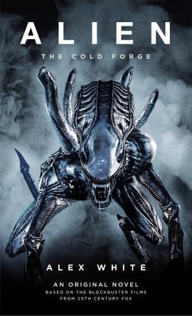 Alien: The Cold Forge Alex White 9781785651939