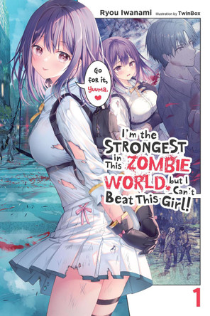 I'm the Strongest in This Zombie World, But I Can't Beat This Girl!, Vol. 1 Ryou Iwanami 9781975394271