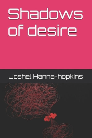 Shadows of desire Joshel R Hanna-Hopkins 9798336117028