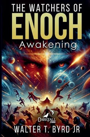 The Watchers Enoch: Awakening Walter T Byrd, Jr 9798227498557