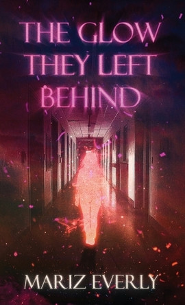The Glow They Left Behind Mariz Everly 9798218597450