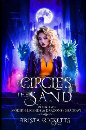 Circles in the Sand (Modern Legends of Dragons and Shadows, Book Two) Trista Ricketts 9798348540357