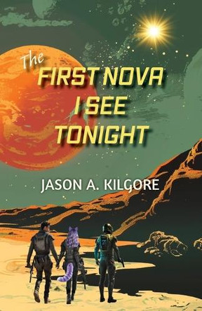 The First Nova I See Tonight Jason a Kilgore 9781951289218