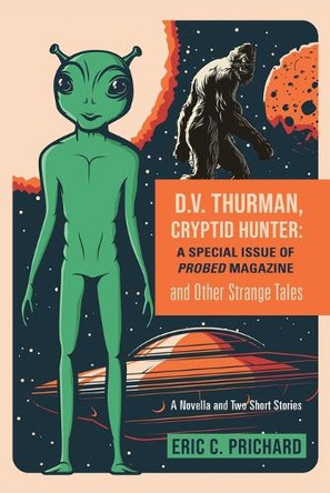 D.V. Thurman, Cryptid Hunter: A Probed Magazine Special Issue (and other strange tales) Eric C Prichard 9781959622680