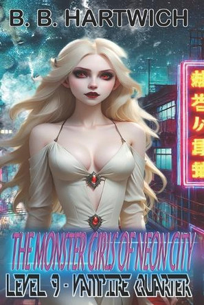 Monster Girls of Neon-City: Level 9 - Vampire Quarter B B Hartwich 9798338251973