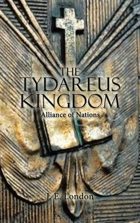 The Tydareus Kingdom: Alliance of Nations J E London 9798823040662