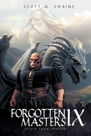 Forgotten Masters IX: Veiled Emancipation Scott M Swaine 9798891941748