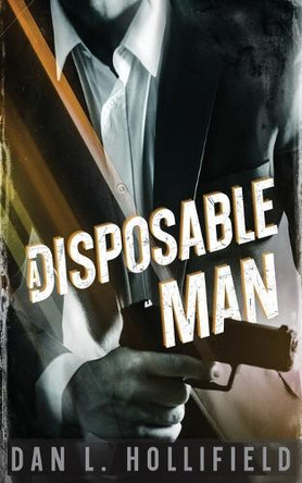 A Disposable Man Dan L Hollifield 9781966507154
