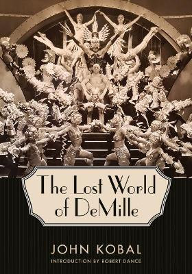 The Lost World of DeMille John Kobal 9781496825230