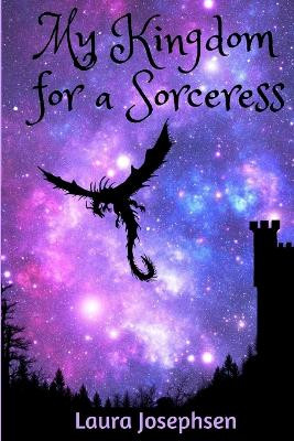 My Kingdom for a Sorceress Laura Josephsen 9781975752927