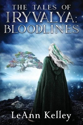 The Tales of Iryvalya: Bloodlines Leann Kelley 9780997535211