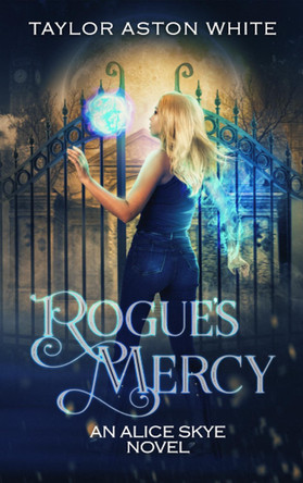 Rogue's Mercy: A Witch Detective Urban Fantasy Taylor Aston White 9781838334727