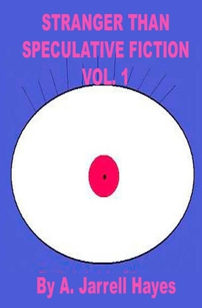 Stranger Than Speculative Fiction: Volume 1 A Jarrell Hayes 9781440472015