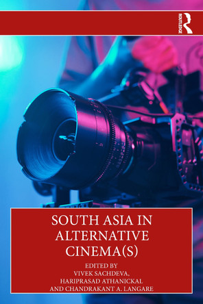 South Asia in Alternative Cinema(s) Vivek Sachdeva (Guru Gobind Singh Indraprastha University, New Delhi, India) 9781032454603