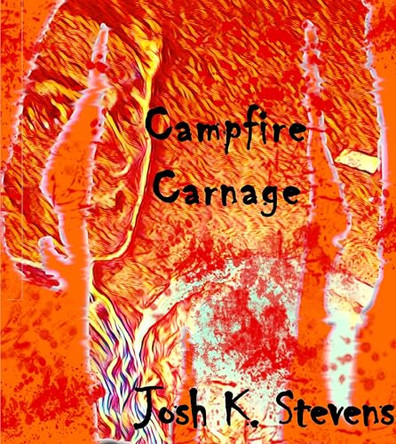 Campfire Carnage Josh K Stevens 9781088062401