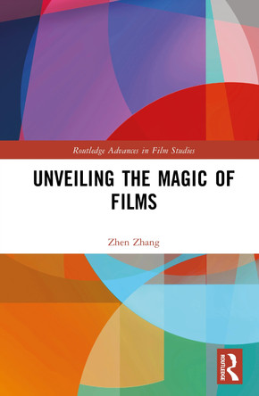 Unveiling the Magic of Films Zhen Zhang 9781032711676