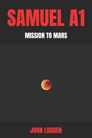 Samuel A1: Mission to Mars John Ludden 9798316350896