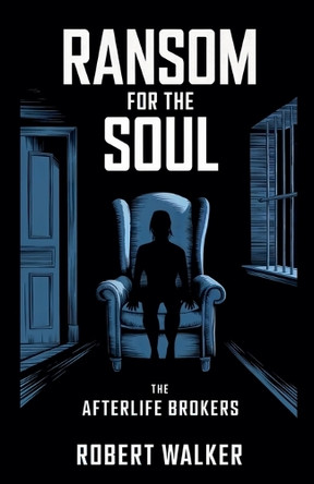 Ransom for the Soul - The Afterlife Brokers Robert Walker 9798230530404