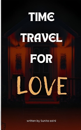 Time Travel for Love Anurag Saini 9798344339443 Time Travel for Love Anurag Saini 9798344339443