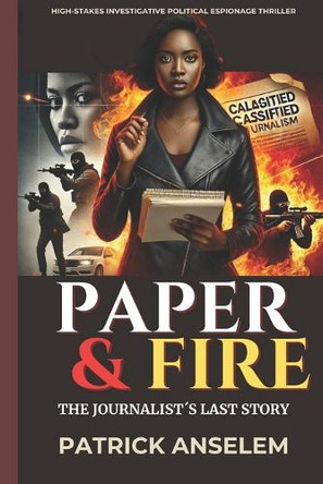 Paper & Fire: The Journalist's Last Story Patrick Anselem 9798314795187