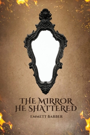 The Mirror He Shattered Emmett Barber 9781930112988