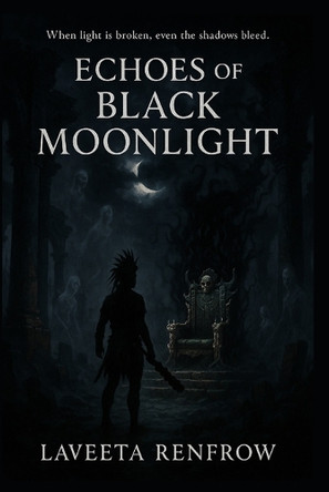 Echoes of Black Moonlight: Book 2 of 13th Moon trilogy Laveeta Renfrow 9798281783286