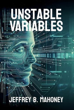 Unstable Variables Jeffrey B Mahoney 9798992576931
