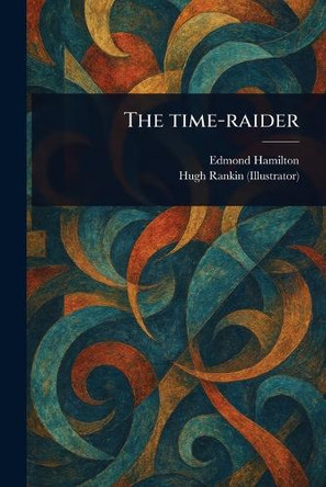 The Time-raider Edmond Hamilton 9781023549165