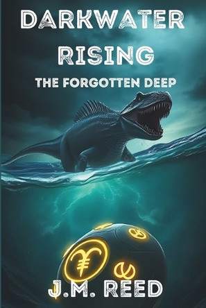 Darkwater Rising: The Forgotten Deep J M Reed 9798312333664