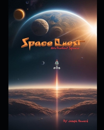 Space Quest: Uncharted Space Joseph Howard 9798329167559