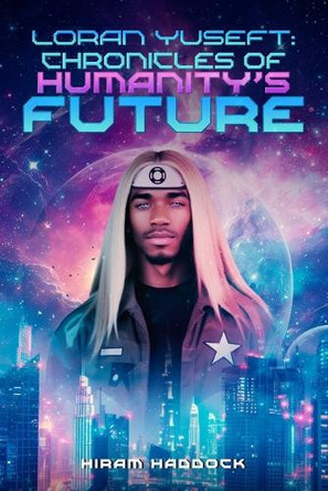 Loran Yuseft: Chronicles of Humanity's Future H H Belmont 9798340351135