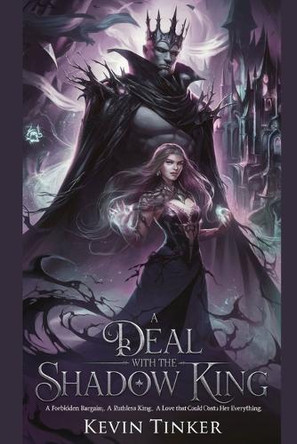 A Deal with the Shadow King: A Forbidden Bargain. A Ruthless King. A Love That Could Cost Her Everything. Kevin Tinker 9798315545835