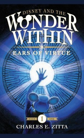 Disney and the Wonder Within: Ears of Virtue Charles E Zitta 9798896092414