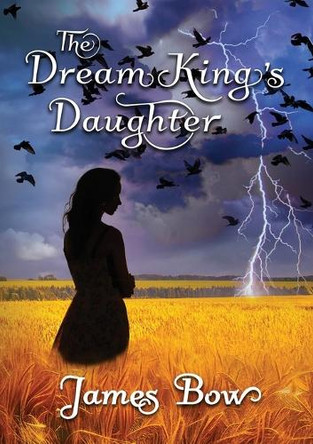 The Dream King's Daughter James Bow 9781775084433
