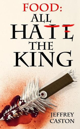 Food: All Hate the King Jeffrey Caston 9798311785037
