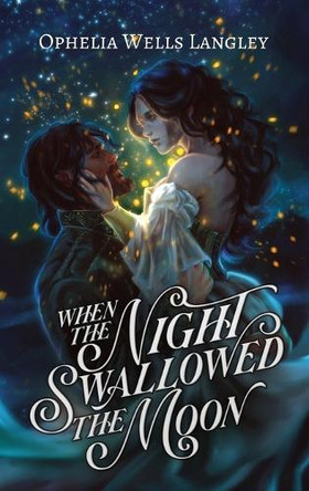 When The Night Swallowed The Moon: A Vampire Fantasy Romance Ophelia Wells Langley 9798349353406