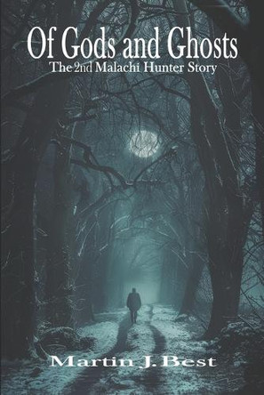 Of Gods and Ghosts: The 2nd Malachi Hunter Story Martin J Best 9798285016274